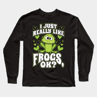 I just really like frogs ok Long Sleeve T-Shirt